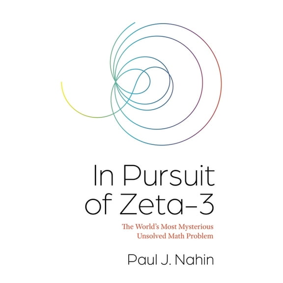 In Pursuit of Zeta-3: The World's Most Mysterious Unsolved Math Problem, (Hardcover)