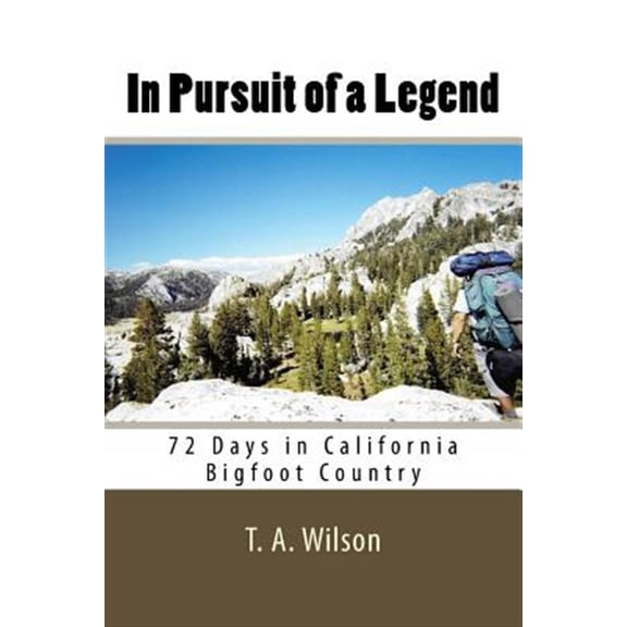 In Pursuit of a Legend: 72 Days in California Bigfoot Country (Paperback)