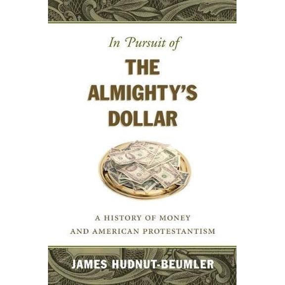 Pre-Owned In Pursuit of the Almighty's Dollar: A History of Money and American Protestantism (Hardcover) 0807830798 9780807830796