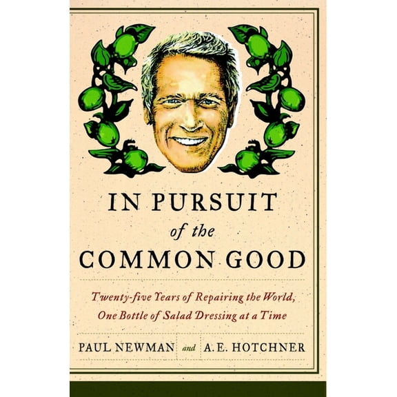 In Pursuit of the Common Good: Twenty-Five Years of Improving the World, One Bottle of Salad Dressing at a Time, (Paperback)