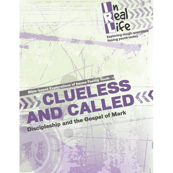 Clueless and Called: Discipleship and the Gospel of Mark In Real Life: Exploring tough questions facing youth today Paperback 1949628078 9781949628074 The Pastoral Center