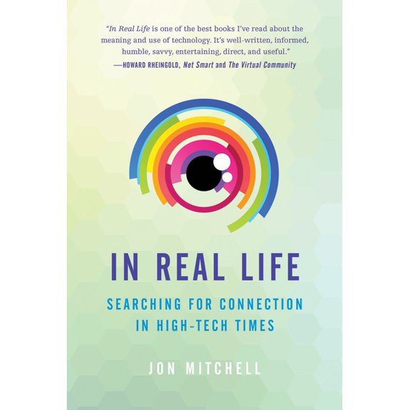 In Real Life: Searching for Connection in High-Tech Times, (Paperback)