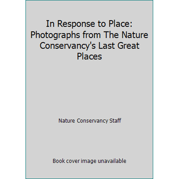 Pre-Owned In Response to Place: Photographs from The Nature Conservancy's Last Great Places (Paperback) 0821227416 9780821227411