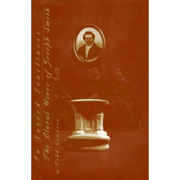 In Sacred Loneliness: The Plural Wives of Joseph Smith, (Hardcover)