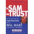 thumbnail image 1 of Pre-Owned In Sam We Trust: The Untold Story of Sam Walton and How Wal-Mart is Devouring the World Paperback, 1 of 1