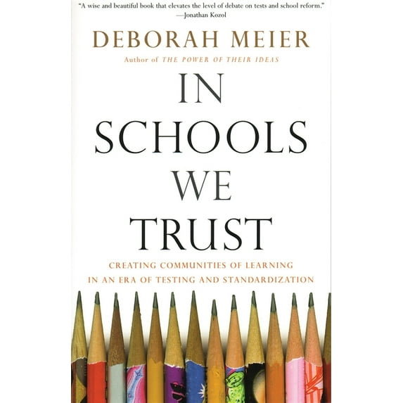 In Schools We Trust : Creating Communities of Learning in an era of Testing and Standardization (Paperback)