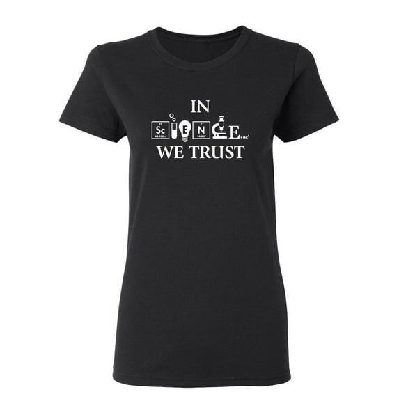 In Science We Trust Sarcastic Novelty Gift Idea Adult Humor Funny Women's Casual Tees