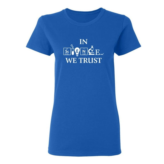 In Science We Trust Sarcastic Novelty Gift Idea Adult Humor Funny Women's Casual Tees