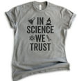 thumbnail image 1 of In Science We Trust T-shirt, Unisex Women's Men's Shirt, Science Shirt, Scientist Shirt, STEM Shirt, Dark Heather Gray, 4X-Large, 1 of 6