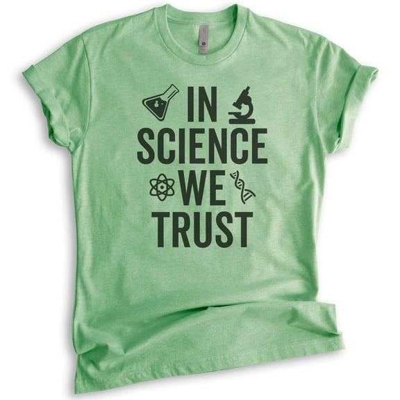 In Science We Trust T-shirt, Unisex Women's Men's Shirt, Science Shirt, Scientist Shirt, STEM Shirt, Heather Apple Green, Medium