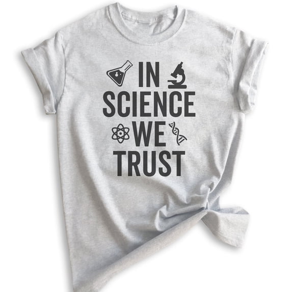 In Science We Trust T-shirt, Unisex Women's Men's Shirt, Science Shirt, Scientist Shirt, STEM Shirt, Heather Ash, 3X-Large