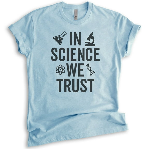 In Science We Trust T-shirt, Unisex Women's Men's Shirt, Science Shirt, Scientist Shirt, STEM Shirt, Heather Light Blue, Medium
