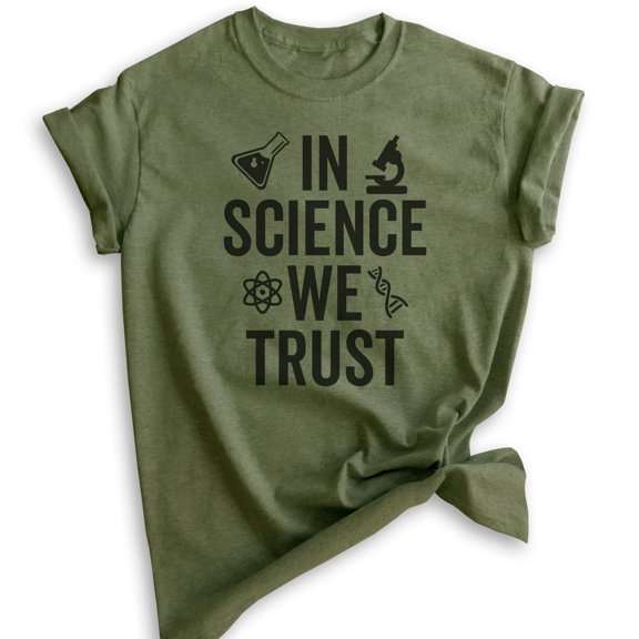 In Science We Trust T-shirt, Unisex Women's Men's Shirt, Science Shirt, Scientist Shirt, STEM Shirt, Heather Military Green, Medium