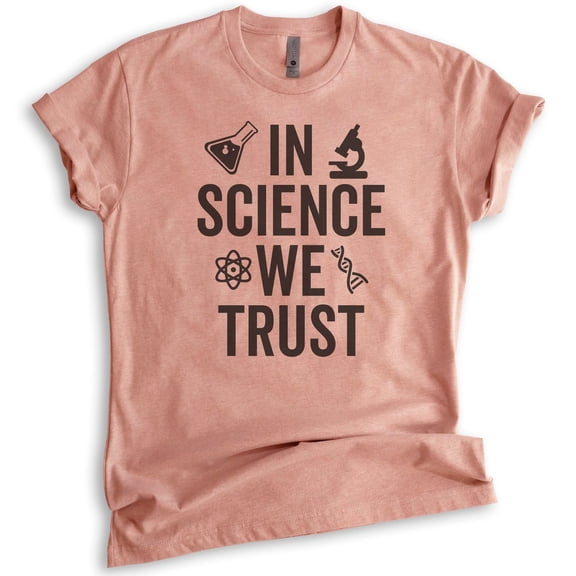 In Science We Trust T-shirt, Unisex Women's Men's Shirt, Science Shirt, Scientist Shirt, STEM Shirt, Heather Sunset, Large