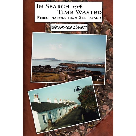 In Search of Time Wasted: Peregrinations from Seil Island (Paperback)