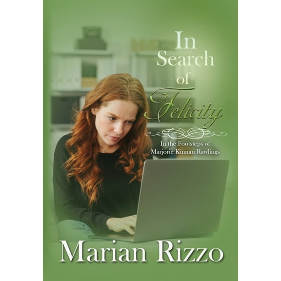 In Search of Felicity: In the Footsteps of Marjorie Kinnan Rawlings, (Hardcover)