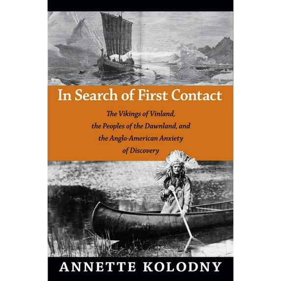 In Search of First Contact: The Vikings of Vinland, the Peoples of the Dawnland, and the Anglo-American Anxiety of Disco, (Paperback)