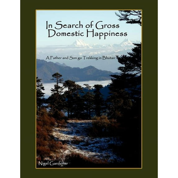 In Search of Gross Domestic Happiness: A Father and Son Go Trekking in Bhutan (Paperback)