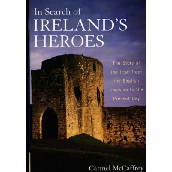 Pre-Owned In Search of Ireland's Heroes: The Story of the Irish from the English Invasion to the Present Day (Hardcover) 1566636159 9781566636155