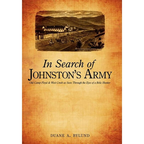 In Search of Johnston's Army : Old Camp Floyd & West Creek as Seen Through the Eyes of a Relic Hunter (Hardcover)