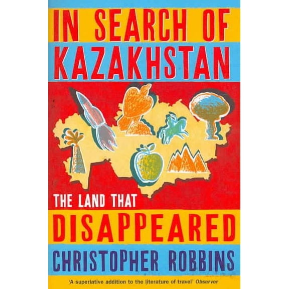 In Search of Kazakhstan : The Land That Disappeared