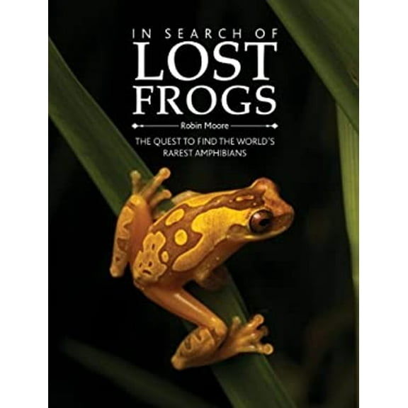 Pre-Owned In Search of Lost Frogs: The Quest to Find the World's Rarest Amphibians (Hardcover) 1770854649 9781770854642