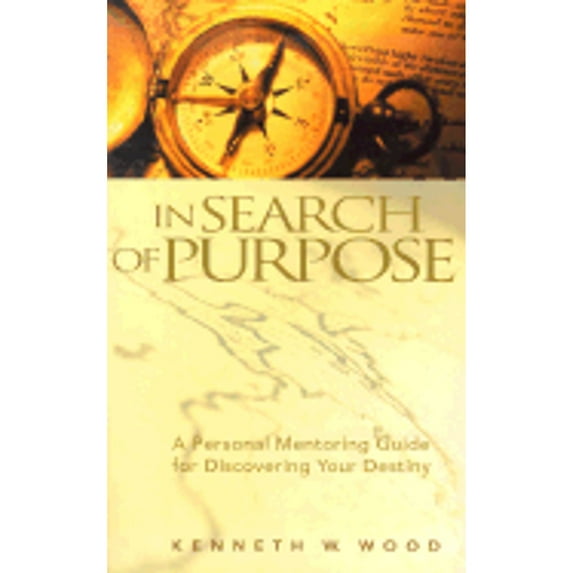 Pre-Owned In Search of Purpose: A Personal Mentoring Guide for Discovering Your Destiny (Paperback 9781929496044) by Kenneth W. Wood