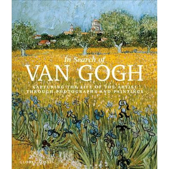 Pre-Owned In Search of Van Gogh: Capturing the Life of the Artist Through Photographs and Paintings (Hardcover) 0063085178 9780063085176