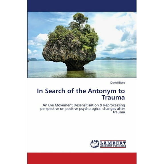 In Search of the Antonym to Trauma (Paperback)