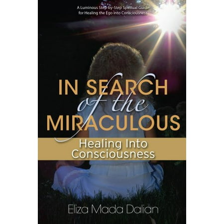 Pre-Owned In Search of the Miraculous:: Healing Into Consciousness (Paperback) 0973877324 9780973877328