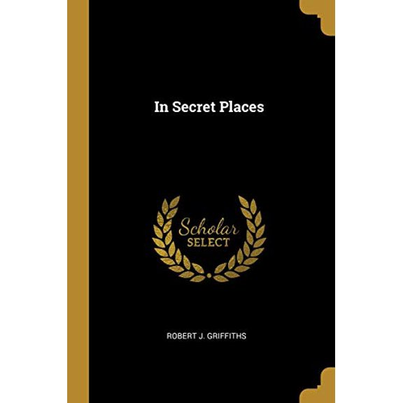 In Secret Places Paperback 1010041509 9781010041504 Robert J. Griffiths