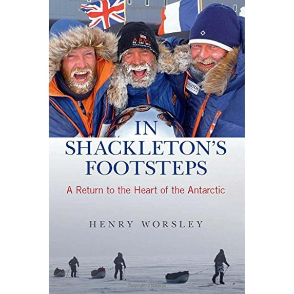 Pre-Owned In Shackleton's Footsteps: A Return to the Heart of the Antarctic (Hardcover) 076277763X 9780762777631