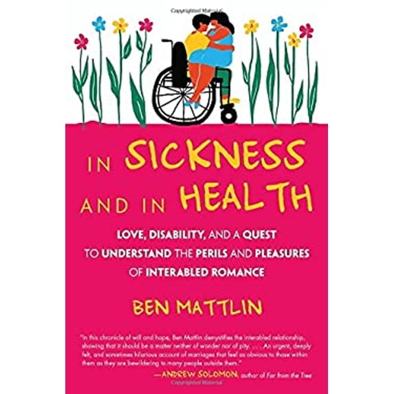 Pre-Owned In Sickness and in Health: Love, Disability, and a Quest to Understand the Perils and Pleasures of Interabled Romance (Hardcover) 0807058548 9780807058541