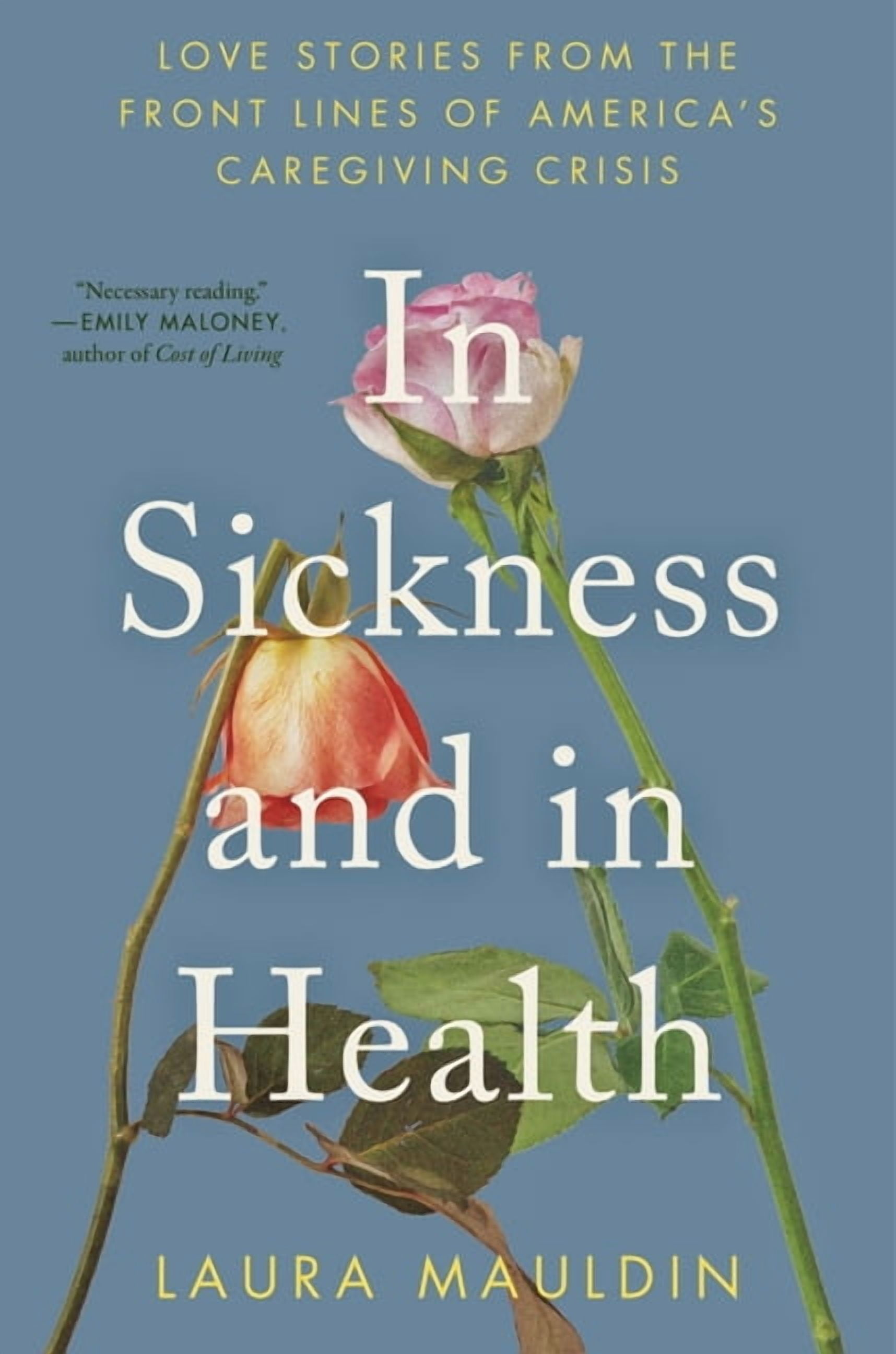 In Sickness and in Health: Love Stories from the Front Lines of America's Caregiving Crisis, (Paperback)
