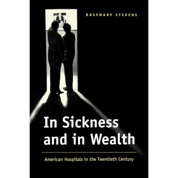 In Sickness and in Wealth: American Hospitals in the Twentieth Century, (Paperback)