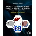 thumbnail image 1 of In Silico Approach Towards Magnetic Fluid Hyperthermia of Cancer Treatment: Modeling and Simulation, (Paperback), 1 of 1