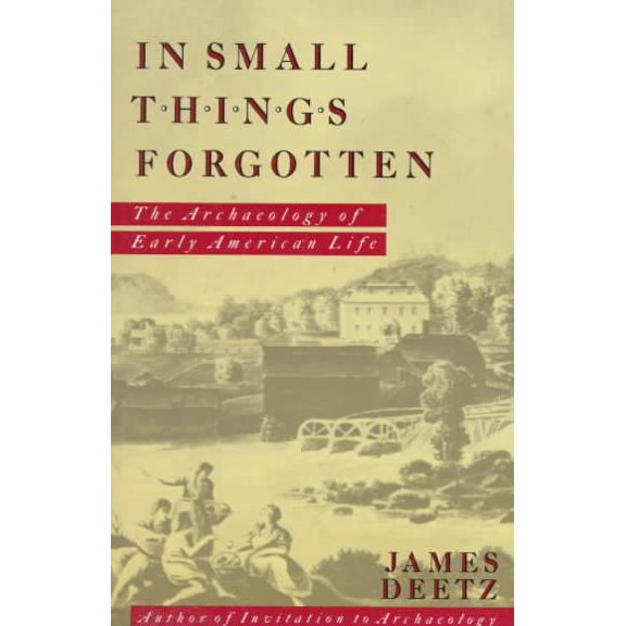 Pre-Owned In Small Things Forgotten: The Archaeology of Early American Life (Paperback) 038508031X 9780385080316