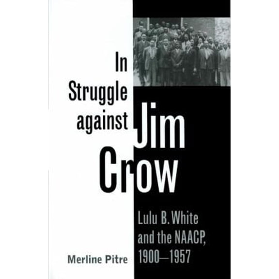 Pre-Owned In Struggle Against Jim Crow: Lulu B. White and the NAACP, 1900-1957 (Paperback) 1603441999 9781603441995