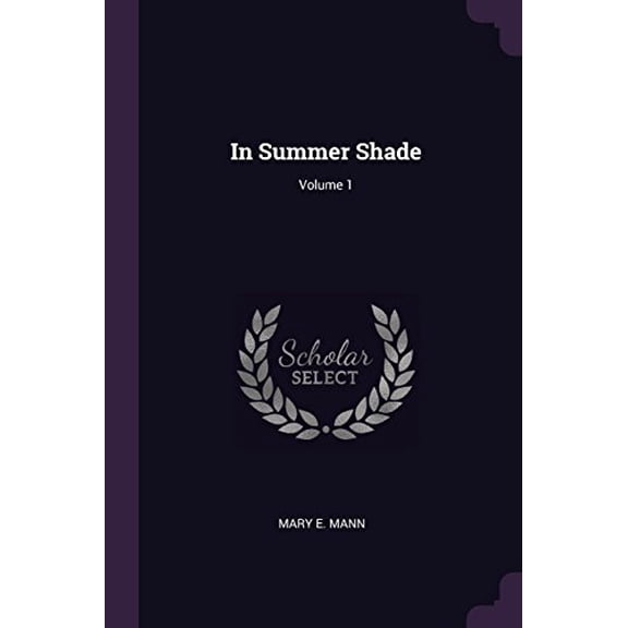In Summer Shade; Volume 1 Paperback 1377835839 9781377835839 Mary E. Mann