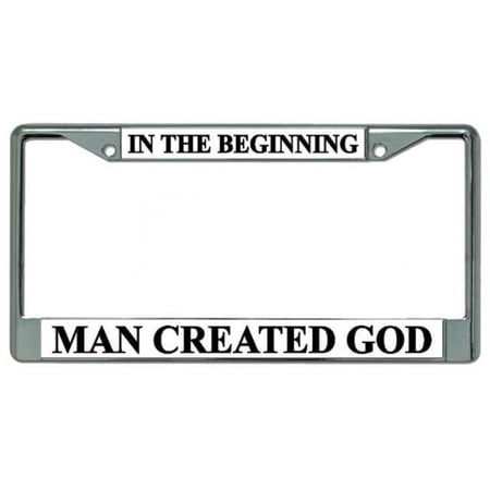 In The Beginning Man Created God Chrome License Plate Frame