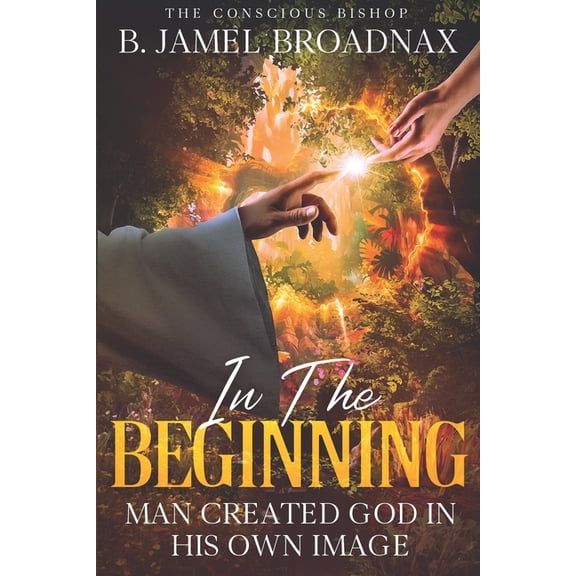 In The Beginning: Man Created God In His Own Image, (Paperback)