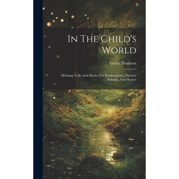 In The Child's World : Morning Talks And Stories For Kindergarten, Primary Schools, And Homes (Hardcover)
