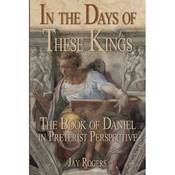 In The Days of These Kings: The Book of Daniel in Preterist Perspective, (Paperback)