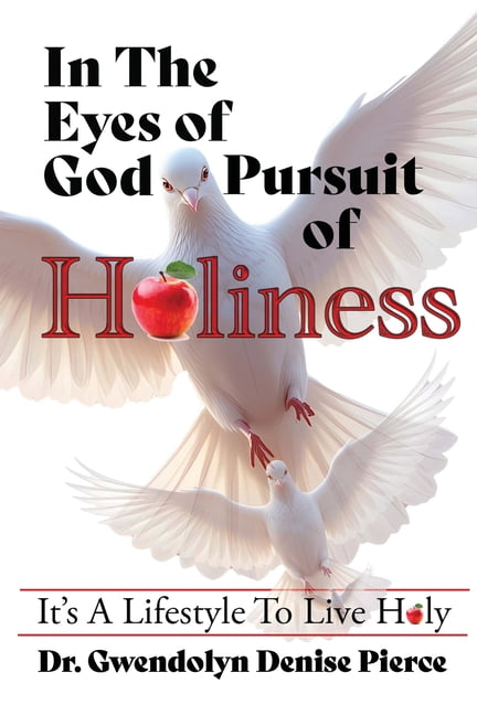 In The Eyes of God: Pursuit of Holiness - Its A Lifestyle to Live Holy: Pursuit of Holiness, (Paperback)