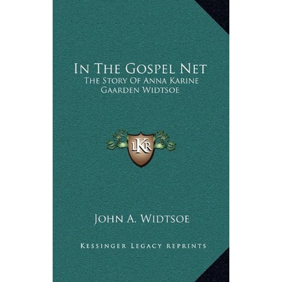 In The Gospel Net: The Story Of Anna Karine Gaarden Widtsoe Hardcover 1164479687 9781164479680 John A. Widtsoe