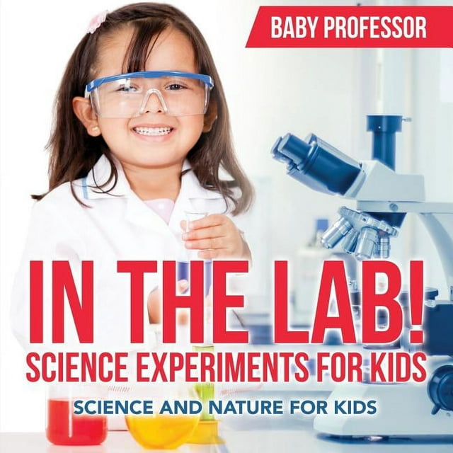 In The Lab! Science Experiments for Kids Science and Nature for Kids (Paperback)