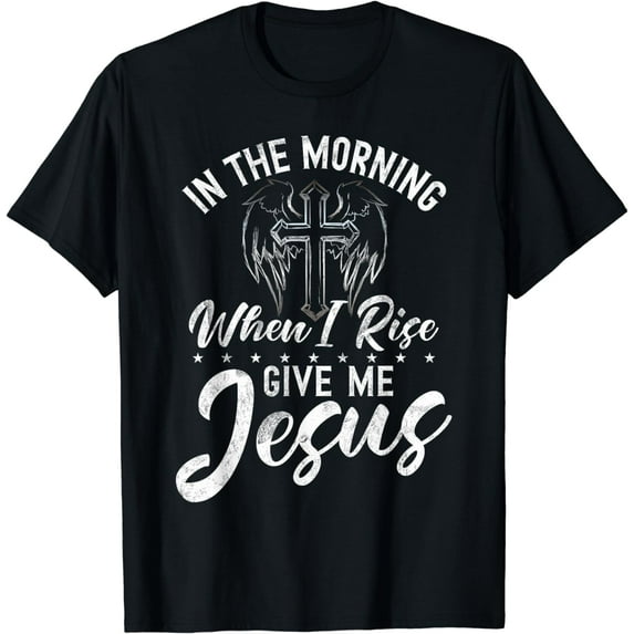 In The Morning When I Rise Give Me Jesus Catholicism Church T-Shirt