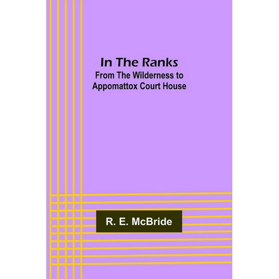 In The Ranks; From the Wilderness to Appomattox Court House, (Paperback)
