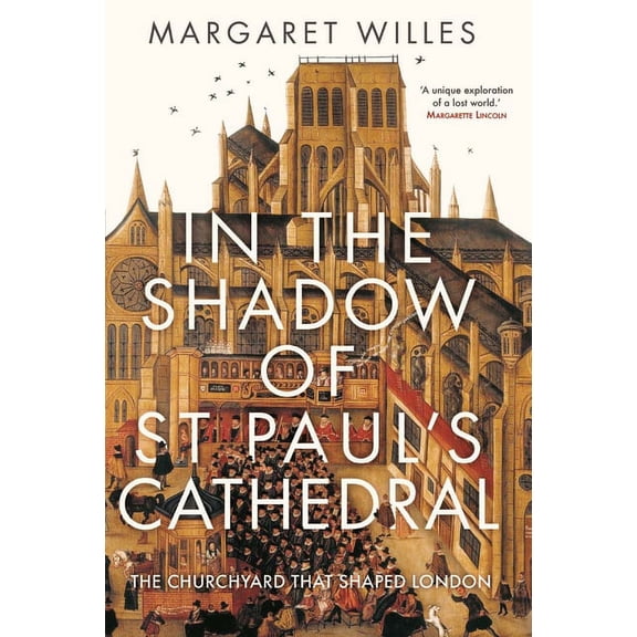 In The Shadow of St. Paul's Cathedral : The Churchyard that Shaped London (Hardcover)