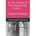 thumbnail image 1 of In The Shadow of Two Theme Park Castles - Haunted Orlando (Paperback) by Debra Walloch Hoffman, Ting Rappa, American Ghost Adventures, 1 of 1